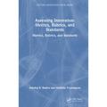Assessing Innovation: Metrics, Rubrics, and Standards - Hardcover