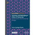 Inclusion and Belonging in Cities of Tomorrow: Governance and Access by Design - Hardcover