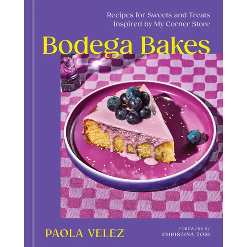 Bodega Bakes: Recipes for Sweets and Treats Inspired by My Corner Store - A Baking Cookbook - Hardcover
