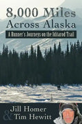 8,000 Miles Across Alaska: A Runner's Journeys on the Iditarod Trail - Paperback