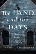 The Land and the Days: A Memoir of Family, Friendship, and Grief - Paperback