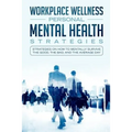 Workspace Wellness Personal Mental Health Strategies: Strategies on How to Mentally Survive the Good, the Bad, and the Average Day - Paperback