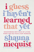 I Guess I Haven't Learned That Yet: Discovering New Ways of Living When the Old Ways Stop Working - Hardcover