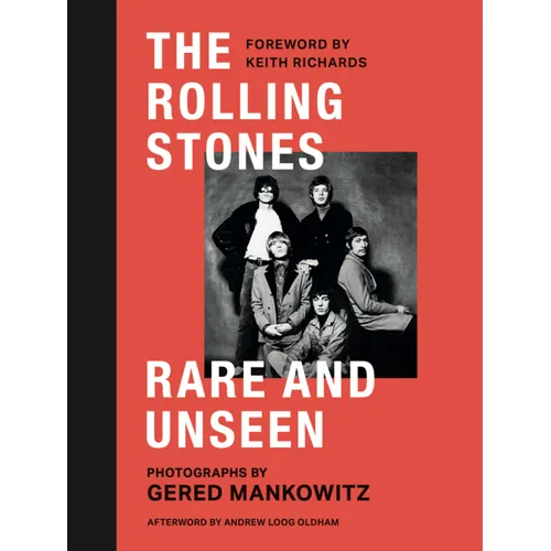 The Rolling Stones: Rare and Unseen: Foreword by Keith Richards, Afterword by Andrew Loog Oldham - Hardcover