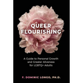 Queer Flourishing: A Guide to Personal Growth and Greater Aliveness for LGBTQ+ Adults - Hardcover