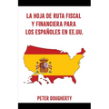 La Hoja de Ruta Fiscal Y Financiera Para Los Espa?oles En Ee.Uu. - Paperback