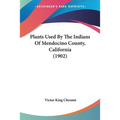 Plants Used By The Indians Of Mendocino County, California (1902) - Paperback