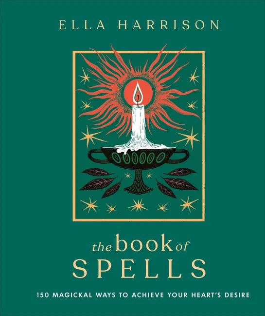The Book of Spells: 150 Magickal Ways to Achieve Your Heart's Desire - Hardcover