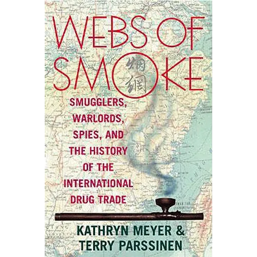 Webs of Smoke: Smugglers, Warlords, Spies, and the History of the International Drug Trade - Paperback