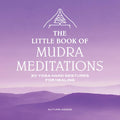 The Little Book of Mudra Meditations: 30 Yoga Hand Gestures for Healing - Paperback