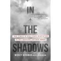 In the Shadows: True Stories of High-Stakes Negotiations to Free Americans Captured Abroad - Hardcover