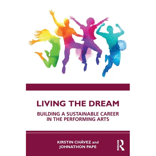 Living the Dream: Building a Sustainable Career in the Performing Arts - Paperback