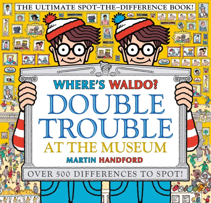 Where's Waldo? Double Trouble at the Museum: The Ultimate Spot-The-Difference Book!: (A Compare-And-Find Activity Book with Over 500 Changes to Identi - Paperback
