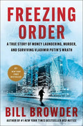 Freezing Order: A True Story of Money Laundering, Murder, and Surviving Vladimir Putin's Wrath - Hardcover