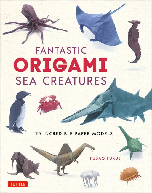 Fantastic Origami Sea Creatures: 20 Incredible Paper Models - Hardcover