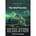 The Wolf Hunter: Desolation: Book 1 in the Mack Murphy Series - Hardcover