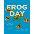 Frog Day: A Story of 24 Hours and 24 Amphibian Lives - Hardcover