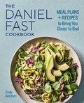 The Daniel Fast Cookbook: Meal Plans and Recipes to Bring You Closer to God - Paperback