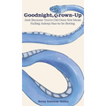 Goodnight, Grown-up: Just Because You're Old Does Not Mean Falling Asleep Has to be Boring - Hardcover
