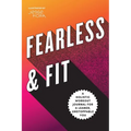 Fearless & Fit: A Holistic Workout Journal for a Leaner, Unstoppable You - Paperback