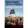 South Sudan's Fateful Struggle: Building Peace in a State of War - Hardcover