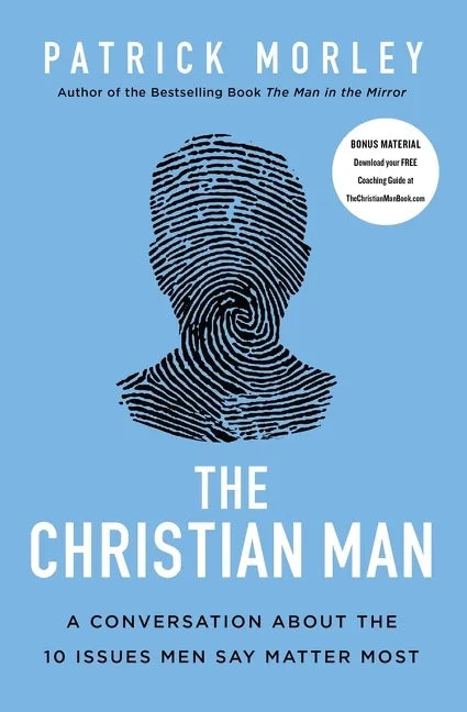 The Christian Man: A Conversation about the 10 Issues Men Say Matter Most - Paperback
