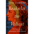 Izabela the Valiant: The Story of an Indomitable Polish Princess - Hardcover