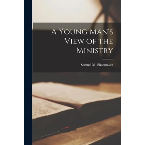 A Young Man's View of the Ministry - Paperback