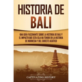 Historia de Bali: Una guía fascinante sobre la historia de Bali y el impacto que esta isla ha tenido en la historia de Indonesia y del sudeste asiátic - Paperback