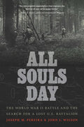 All Souls Day: The World War II Battle and the Search for a Lost U.S. Battalion - Paperback