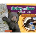 Bailey the Bear Needs Help!: A True Story of Rescue and Rehabilitation - Hardcover