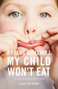 My Child Won't Eat: How to Enjoy Mealtimes Without Worry - Paperback