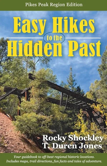 Easy Hikes to the Hidden Past: Pikes Peak Region Edition - Paperback