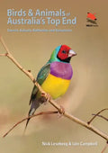 Birds and Animals of Australia's Top End: Darwin, Kakadu, Katherine, and Kununurra - Paperback