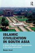 Islamic Civilization in South Asia: A History of Muslim Power and Presence in the Indian Subcontinent - Paperback