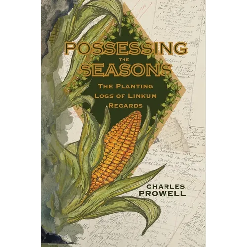 Possessing the Seasons: The Planting Logs of Linkum Regards - Paperback