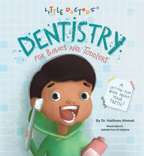 Dentistry for Babies and Toddlers: A Lift-The-Flap Book about Your Teeth! - Board Book