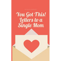 You Got This! Letters to a Single Mom - Paperback