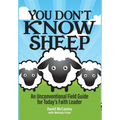 You Don't Know Sheep: An Unconventional Field Guide for Today's Faith Leader - Hardcover