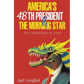 America's 48th President and the Morning Star: The Two Kings of Tyre - Paperback