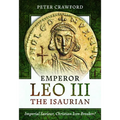 Emperor Leo III the Isaurian: Imperial Saviour, Christian Icon Breaker? - Hardcover