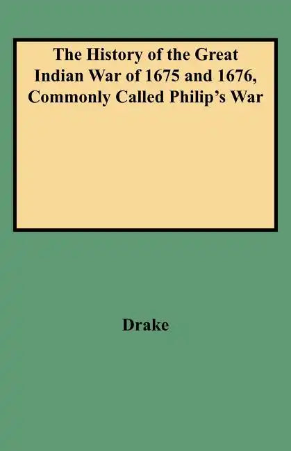 History of the Great Indian War of 1675 and 1676, Commonly Called Philip's War - Paperback