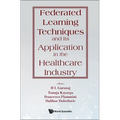 Federated Learning Techniques and Its Application in the Healthcare Industry - Hardcover