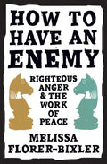 How to Have an Enemy: Righteous Anger and the Work of Peace - Paperback