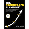 The Product-Led Playbook: How to Unlock Self-Serve Revenue and Dominate Your Market (With a Tiny Team) - Paperback