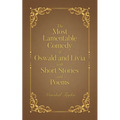 The Most Lamentable Comedy of Oswald and Livia with Short Stories and Poems - Paperback