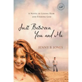 Just Between You and Me: A Novel of Losing Fear and Finding God - Paperback
