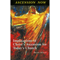 Ascension Now: Implications of Christ's Ascension for Today's Church - Paperback