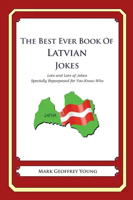 The Best Ever Book of Latvian Jokes: Lots and Lots of Jokes Specially Repurposed for You-Know-Who - Paperback