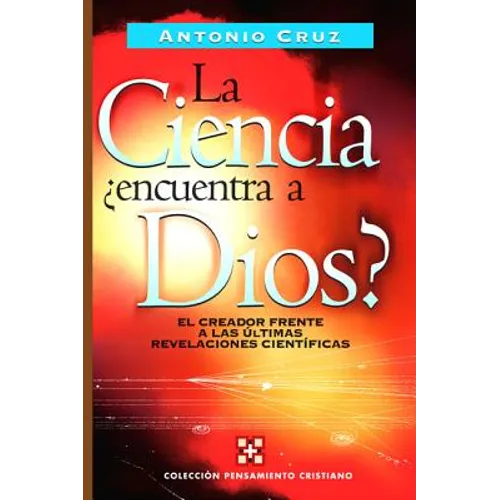 La Ciencia, ¿Encuentra a Dios?: El Creador Frente a Las Últimas Revelaciones Científicas - Paperback